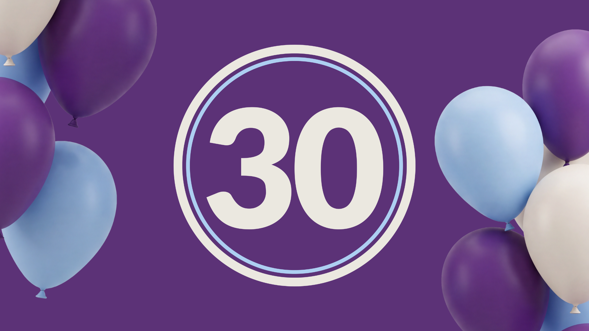 30 lock up with purple background and purple and blue balloons