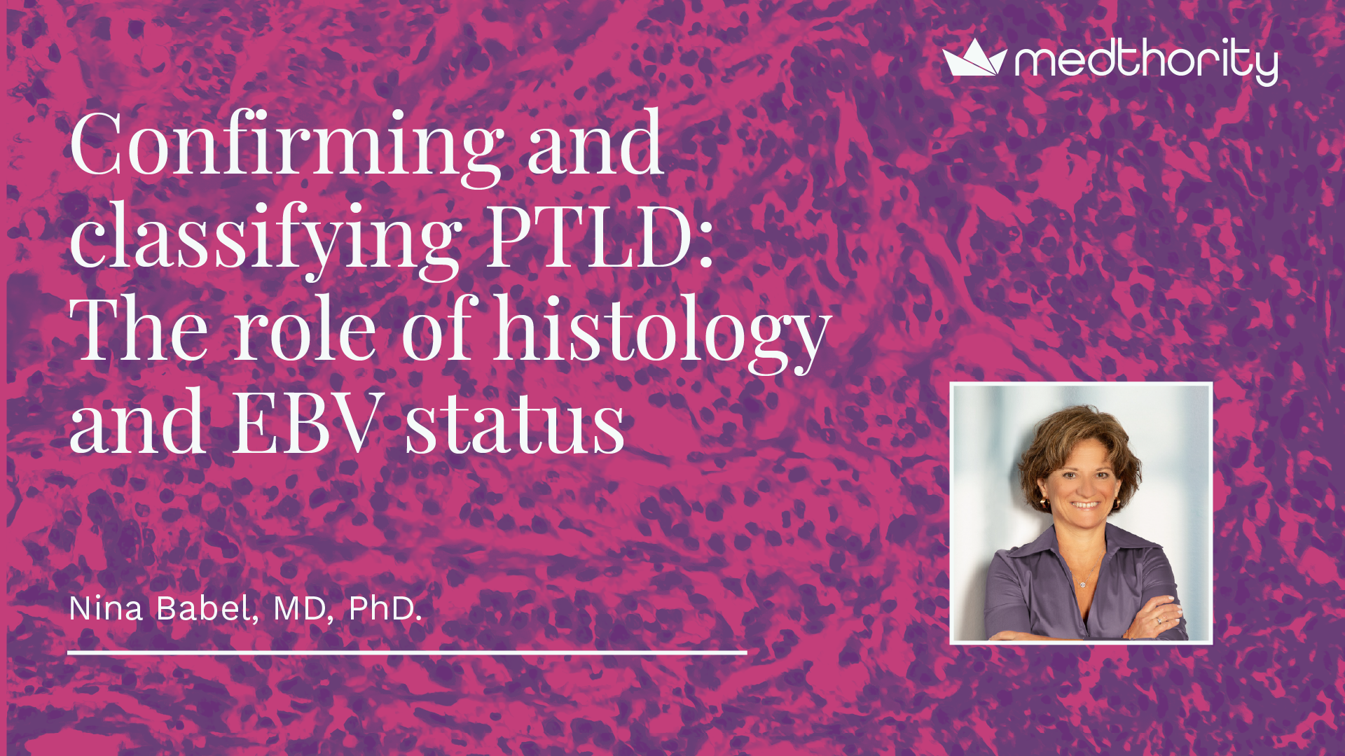 Headshot of Nina Babel with session title: Confirming and classifying PTLD: The role of histology and EBV status.