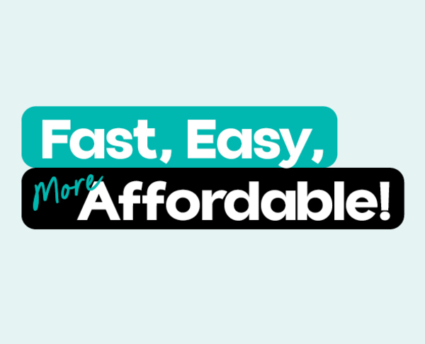 Fast, Easy, More Affordable