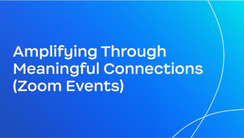 Amplifying Through Meaningful Connections (Zoom Events)